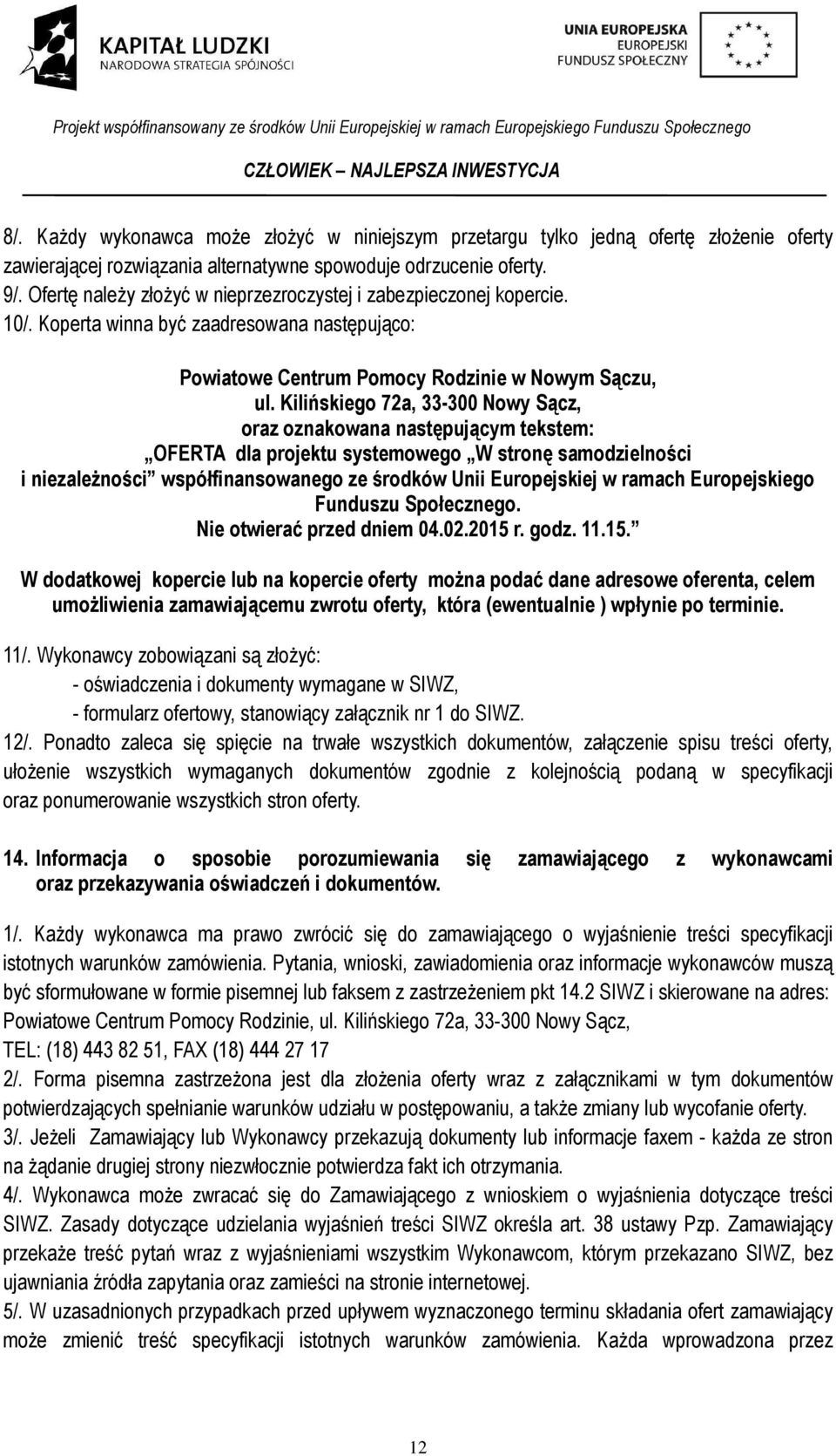 Kilińskiego 72a, 33-300 Nowy Sącz, oraz oznakowana następującym tekstem: OFERTA dla projektu systemowego W stronę samodzielności i niezależności współfinansowanego ze środków Unii Europejskiej w