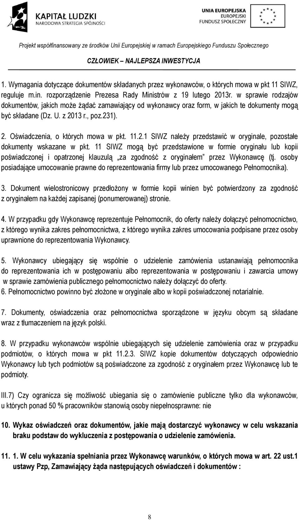 13 r., poz.231). 2. Oświadczenia, o których mowa w pkt. 11.2.1 SIWZ należy przedstawić w oryginale, pozostałe dokumenty wskazane w pkt.