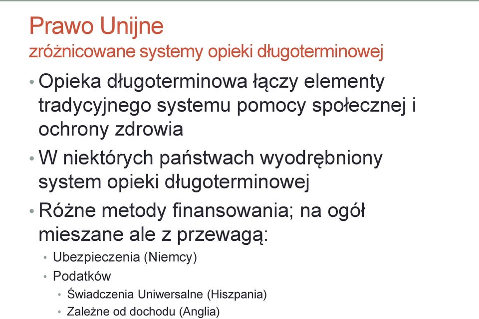 wyodrębniony system opieki długoterminowej Różne metody finansowania; na ogół mieszane ale z