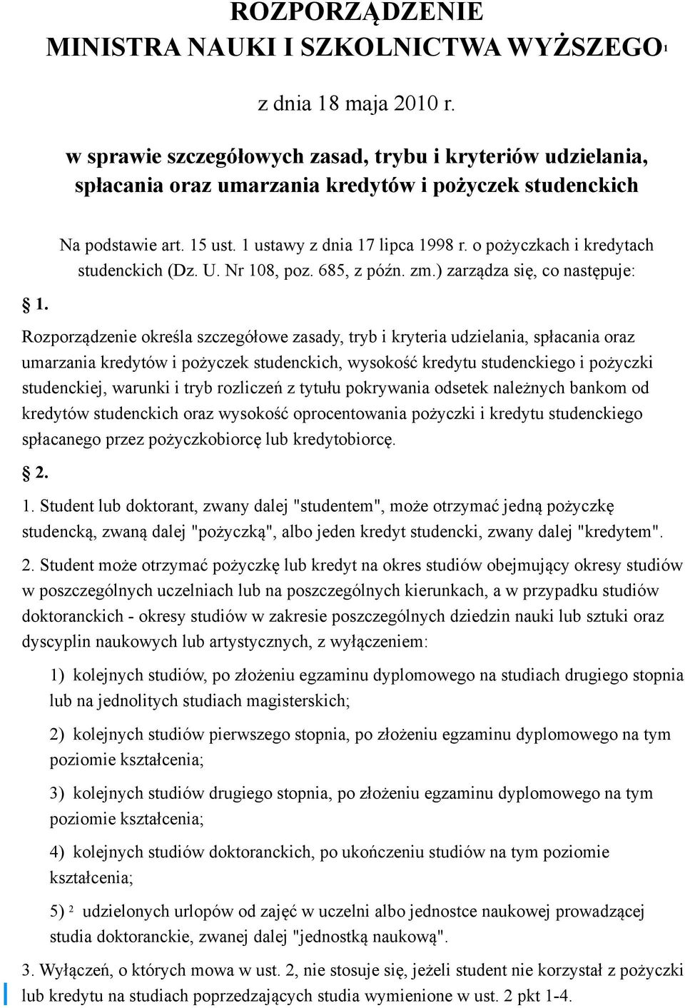 ) zarządza się, co następuje: Rozporządzenie określa szczegółowe zasady, tryb i kryteria udzielania, spłacania oraz umarzania kredytów i pożyczek studenckich, wysokość kredytu studenckiego i pożyczki