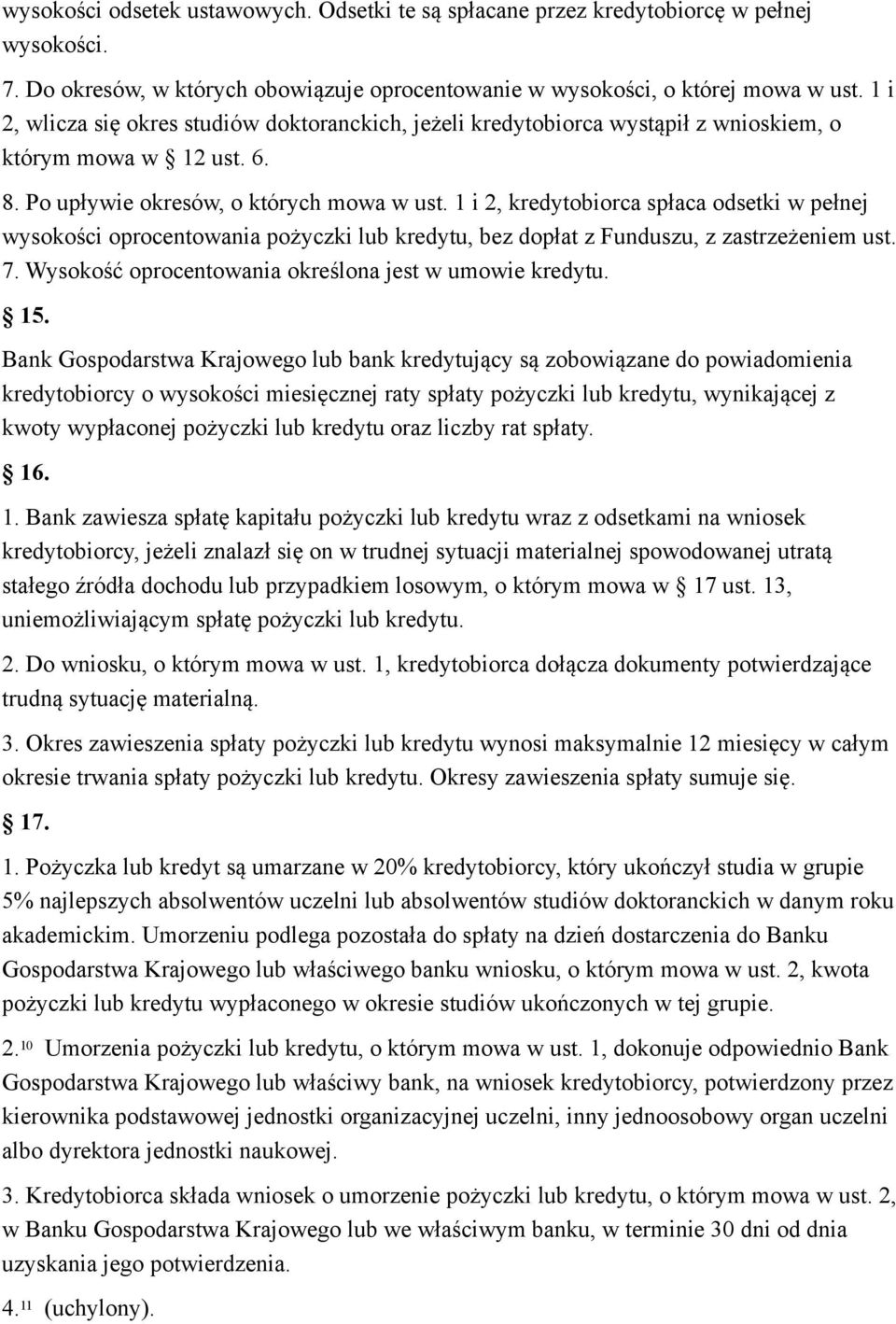 1 i 2, kredytobiorca spłaca odsetki w pełnej wysokości oprocentowania pożyczki lub kredytu, bez dopłat z Funduszu, z zastrzeżeniem ust. 7. Wysokość oprocentowania określona jest w umowie kredytu. 15.