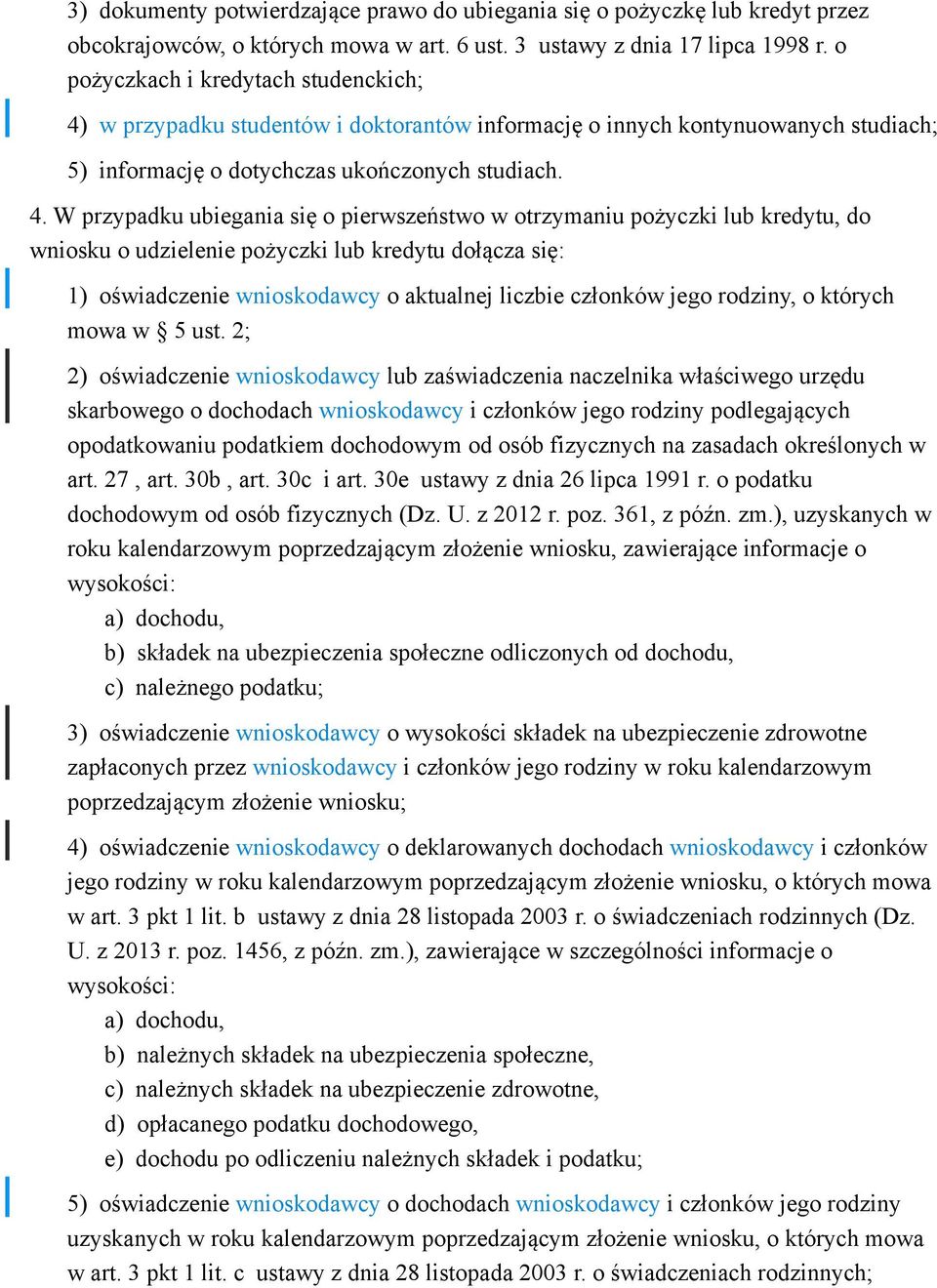 w przypadku studentów i doktorantów informację o innych kontynuowanych studiach; 5) informację o dotychczas ukończonych studiach. 4.