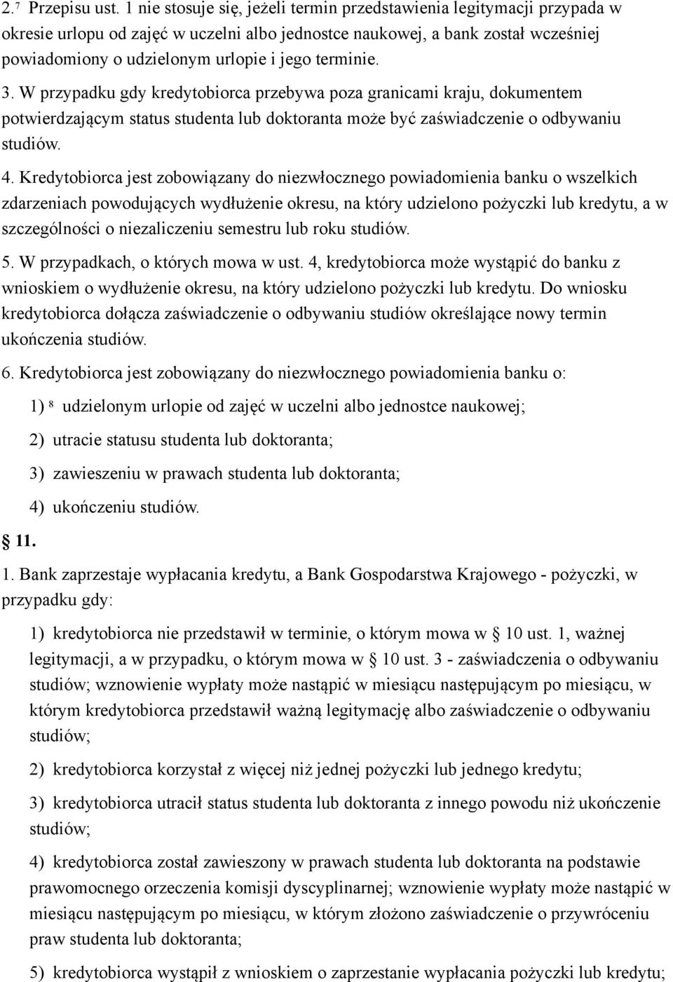 terminie. 3. W przypadku gdy kredytobiorca przebywa poza granicami kraju, dokumentem potwierdzającym status studenta lub doktoranta może być zaświadczenie o odbywaniu studiów. 4.