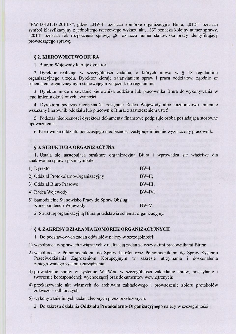 KIEROWNICTWO BIURA 1. Biurem Wojewody kieruje dyrektor. 2. Dyrektor realizuje w szczególności zadania, o których mowa w 18 regulaminu organizacyjnego urzędu.