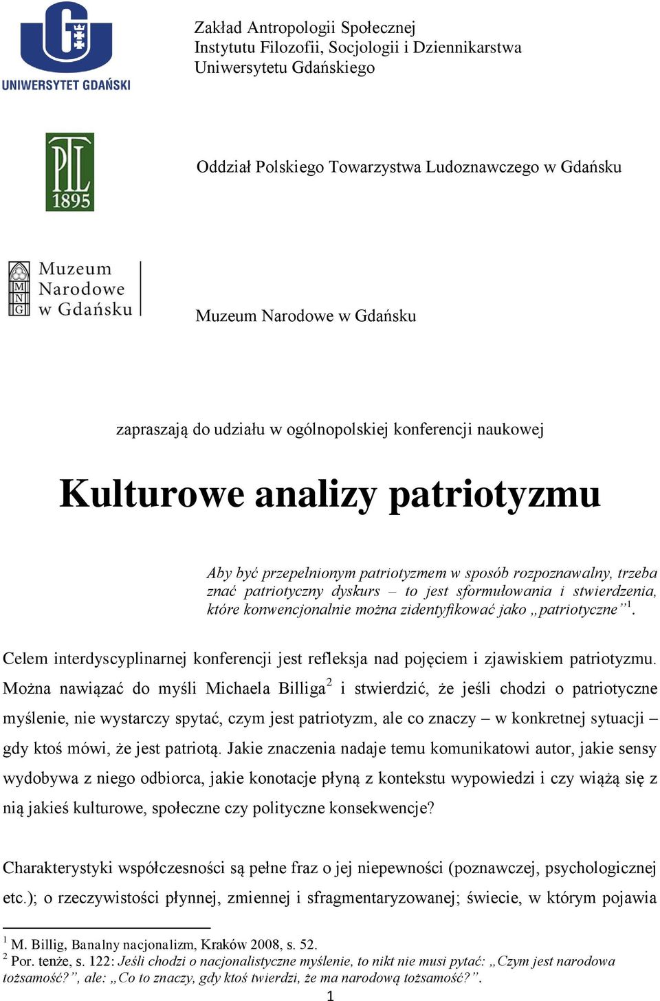 stwierdzenia, które konwencjonalnie można zidentyfikować jako patriotyczne 1. Celem interdyscyplinarnej konferencji jest refleksja nad pojęciem i zjawiskiem patriotyzmu.