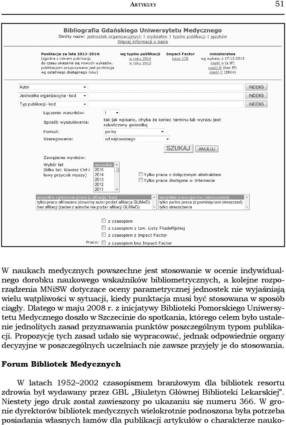 z inicjatywy Biblioteki Pomorskiego Uniwersytetu Medycznego doszło w Szczecinie do spotkania, którego celem było ustalenie jednolitych zasad przyznawania punktów poszczególnym typom publikacji.