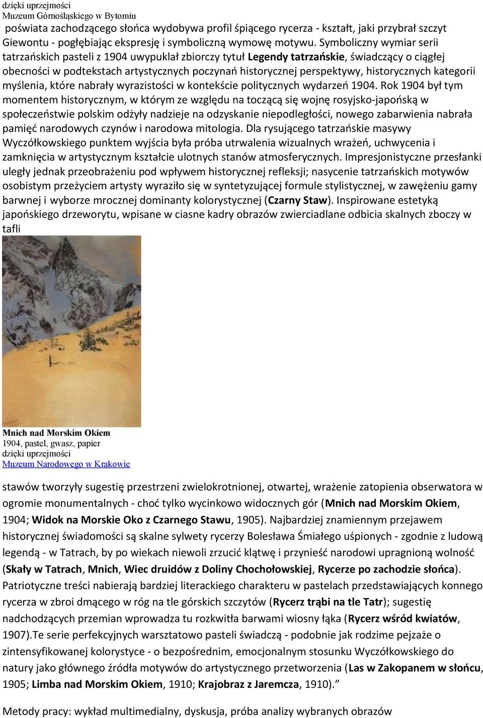 Symboliczny wymiar serii tatrzańskich pasteli z 1904 uwypuklał zbiorczy tytuł Legendy tatrzańskie, świadczący o ciągłej obecności w podtekstach artystycznych poczynań historycznej perspektywy,