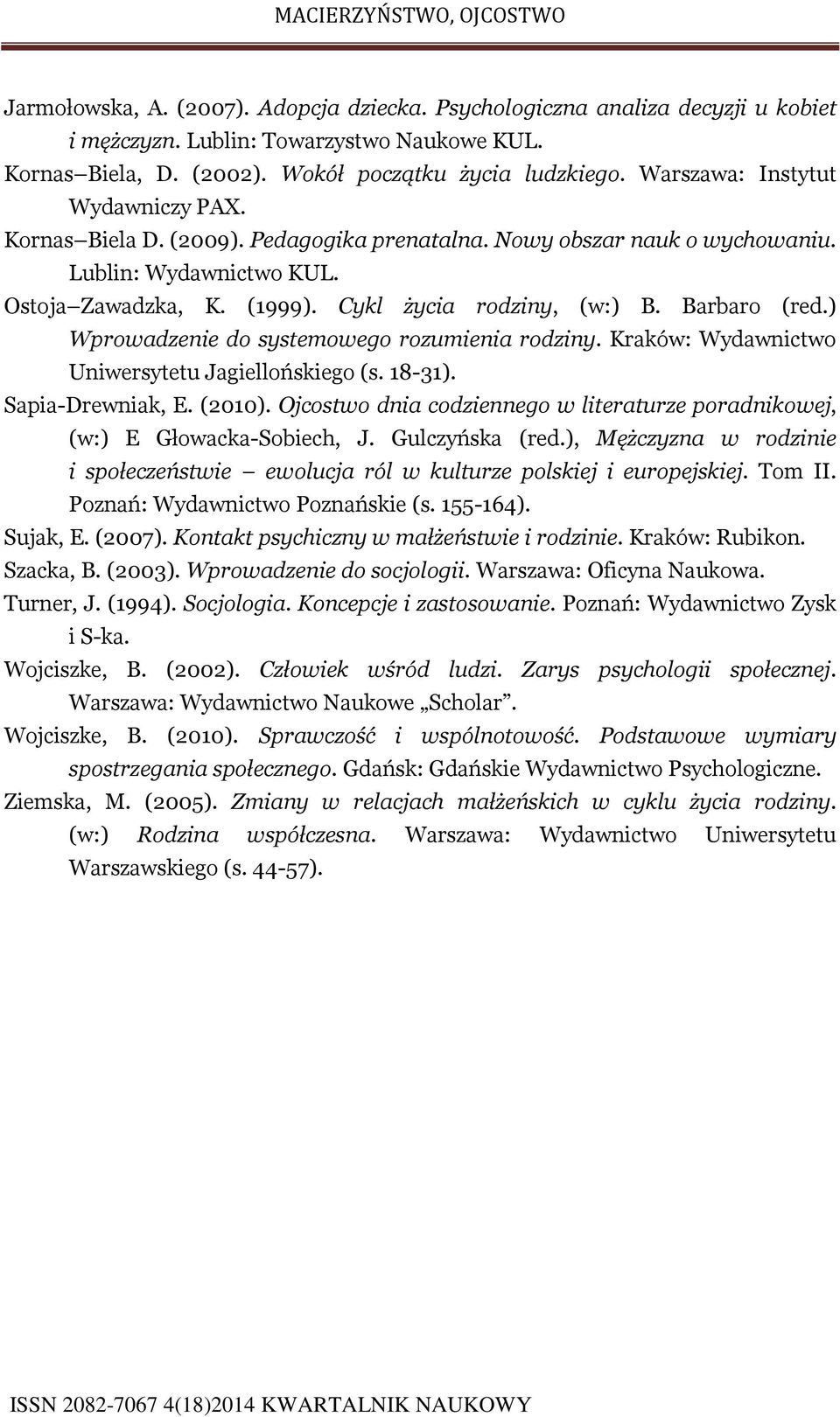 Barbaro (red.) Wprowadzenie do systemowego rozumienia rodziny. Kraków: Wydawnictwo Uniwersytetu Jagiellońskiego (s. 18-31). Sapia-Drewniak, E. (2010).