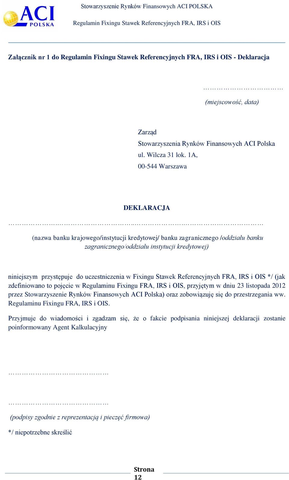 Referencyjnych FRA, IRS i OIS */ (jak zdefiniowano to pojęcie w Regulaminu Fixingu FRA, IRS i OIS, przyjętym w dniu 23 listopada 2012 przez Stowarzyszenie Rynków Finansowych ACI Polska) oraz