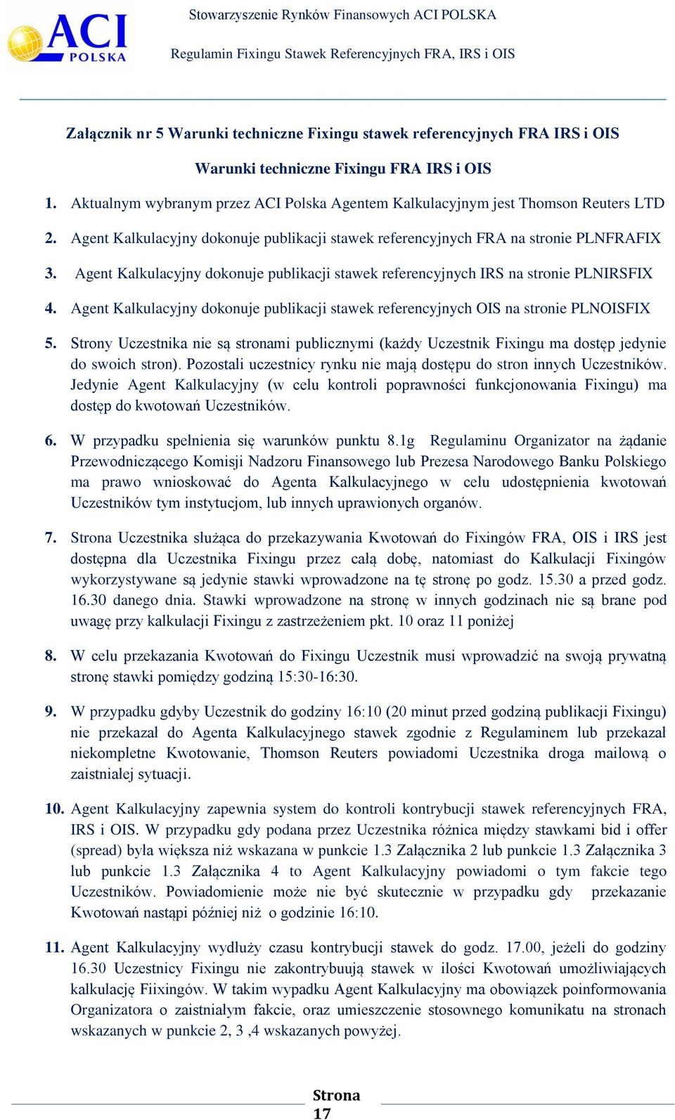 Agent Kalkulacyjny dokonuje publikacji stawek referencyjnych IRS na stronie PLNIRSFIX 4. Agent Kalkulacyjny dokonuje publikacji stawek referencyjnych OIS na stronie PLNOISFIX 5.