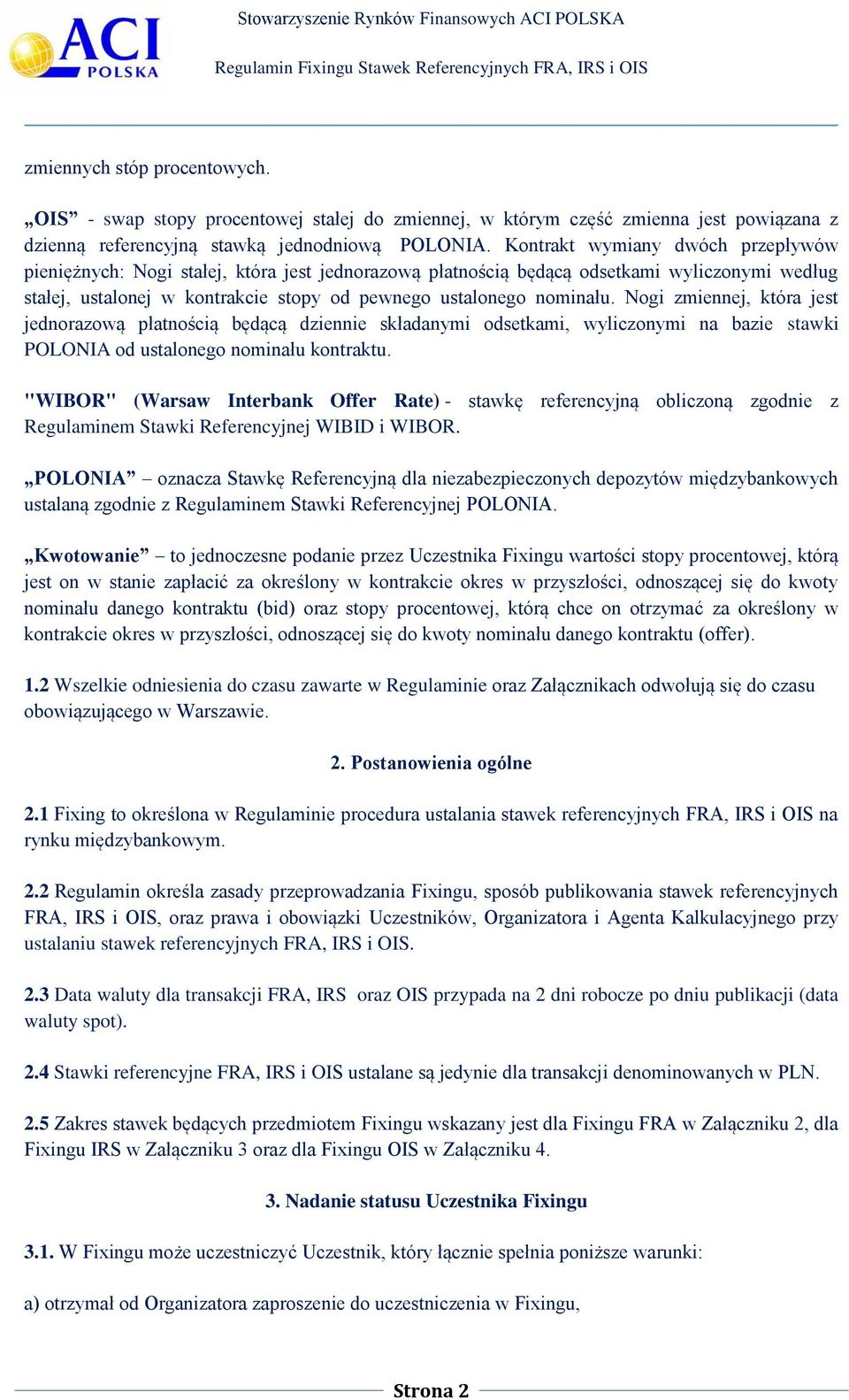 Nogi zmiennej, która jest jednorazową płatnością będącą dziennie składanymi odsetkami, wyliczonymi na bazie stawki POLONIA od ustalonego nominału kontraktu.