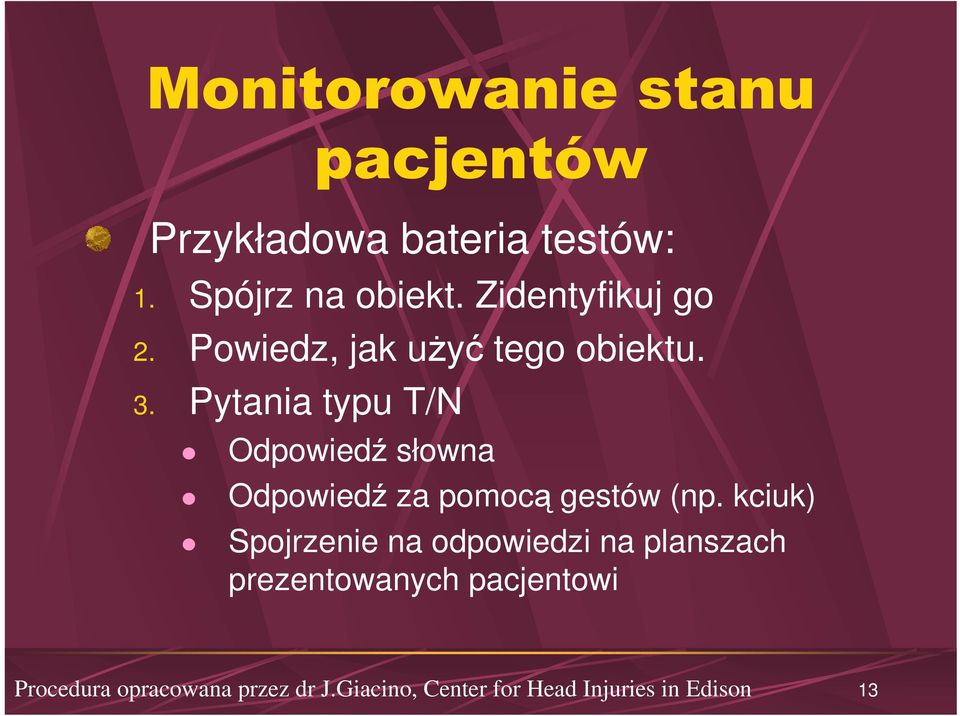 Pytania typu T/N Odpowiedź słowna Odpowiedź za pomocą gestów (np.