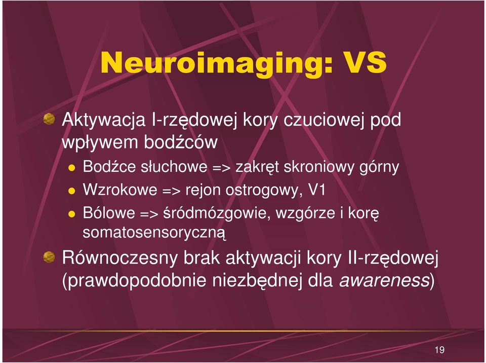 V1 Bólowe => śródmózgowie, wzgórze i korę somatosensoryczną Równoczesny