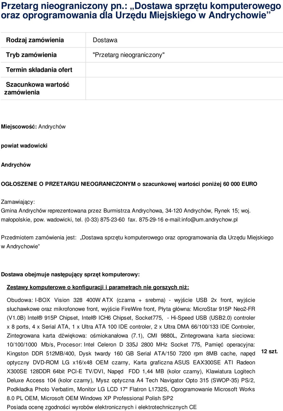 zamówienia Miejscowość: Andrychów powiat wadowicki Andrychów OGŁOSZENIE O PRZETARGU NIEOGRANICZONYM o szacunkowej wartości poniżej 60 000 EURO Zamawiający: Gmina Andrychów reprezentowana przez