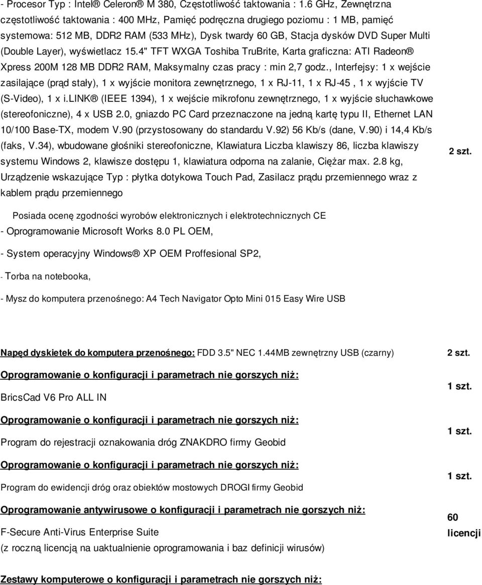 Layer), wyświetlacz 15.4" TFT WXGA Toshiba TruBrite, Karta graficzna: ATI Radeon Xpress 200M 128 MB DDR2 RAM, Maksymalny czas pracy : min 2,7 godz.