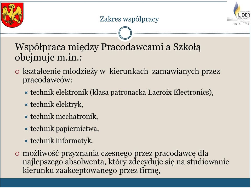 Lacroix Electronics), technik elektryk, technik mechatronik, technik papiernictwa, technik informatyk,