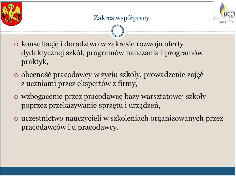 przez ekspertów z firmy, wzbogacenie przez pracodawcę bazy warsztatowej szkoły poprzez przekazywanie