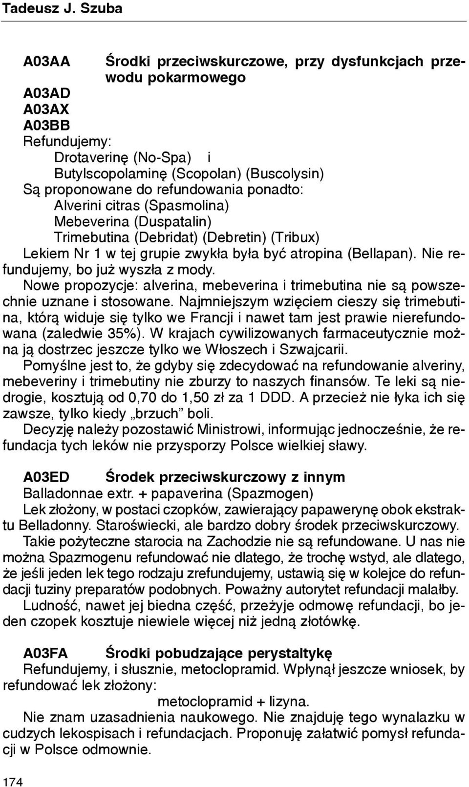 refundowania ponadto: Alverini citras (Spasmolina) Mebeverina (Duspatalin) Trimebutina (Debridat) (Debretin) (Tribux) Lekiem Nr 1 w tej grupie zwyk³a by³a byæ atropina (Bellapan).