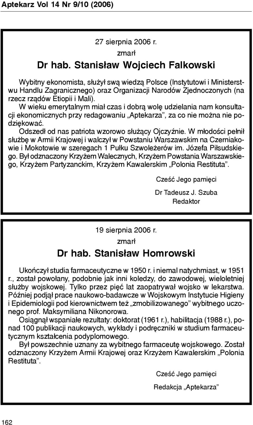 W wieku emerytalnym mia³ czas i dobr¹ wolê udzielania nam konsultacji ekonomicznych przy redagowaniu Aptekarza, za co nie mo na nie podziêkowaæ. Odszed³ od nas patriota wzorowo s³u ¹cy OjczyŸnie.