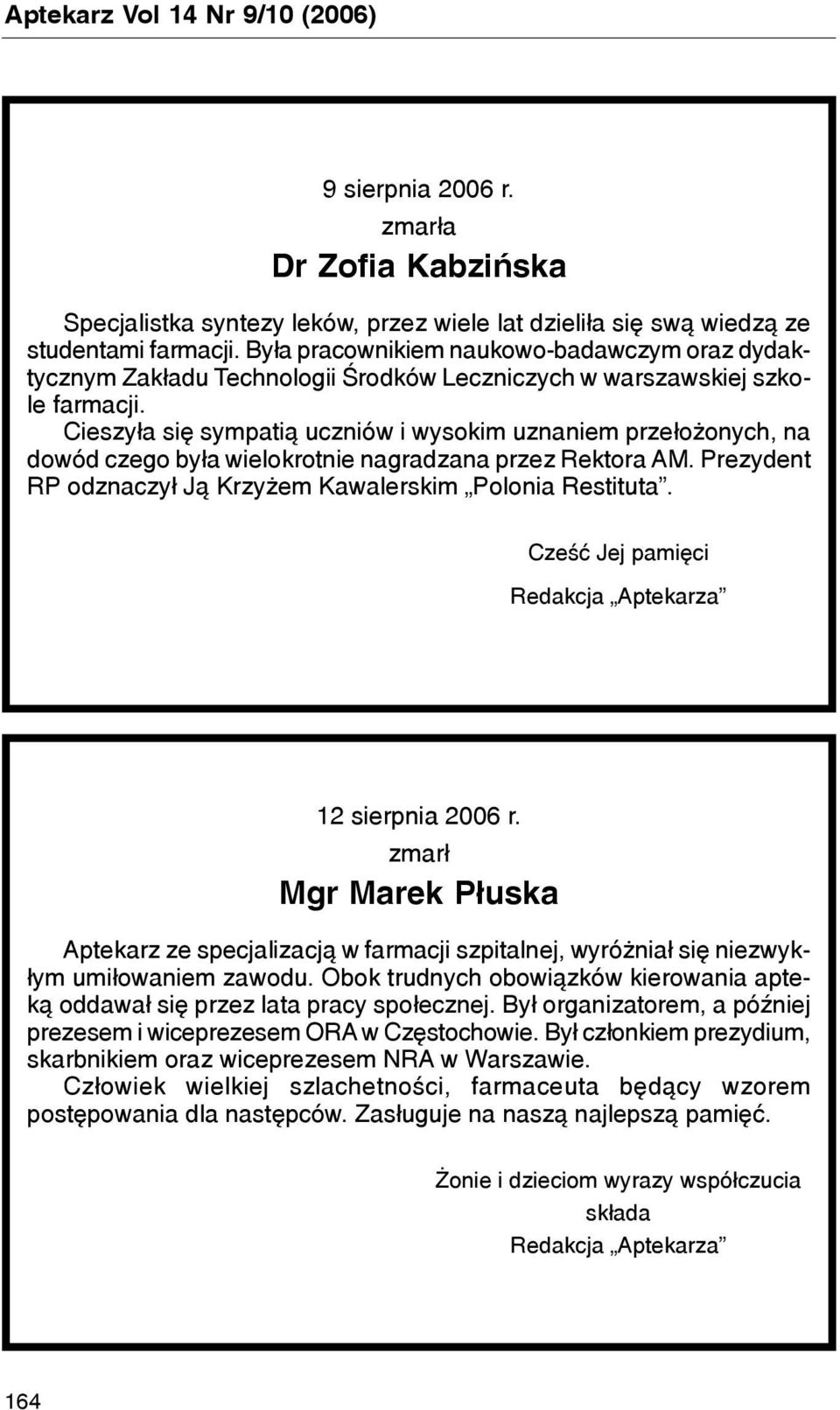 Cieszy³a siê sympati¹ uczniów i wysokim uznaniem prze³o onych, na dowód czego by³a wielokrotnie nagradzana przez Rektora AM. Prezydent RP odznaczy³ J¹ Krzy em Kawalerskim Polonia Restituta.