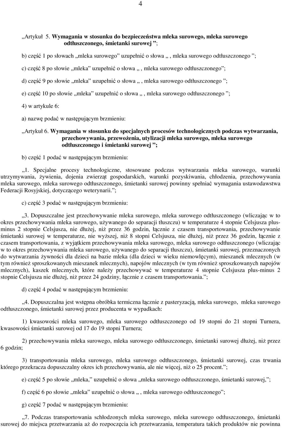 część 8 po słowie mleka uzupełnić o słowa, mleka surowego odtłuszczonego ; d) część 9 po słowie mleka uzupełnić o słowa, mleka surowego odtłuszczonego ; e) część 10 po słowie mleka uzupełnić o słowa,