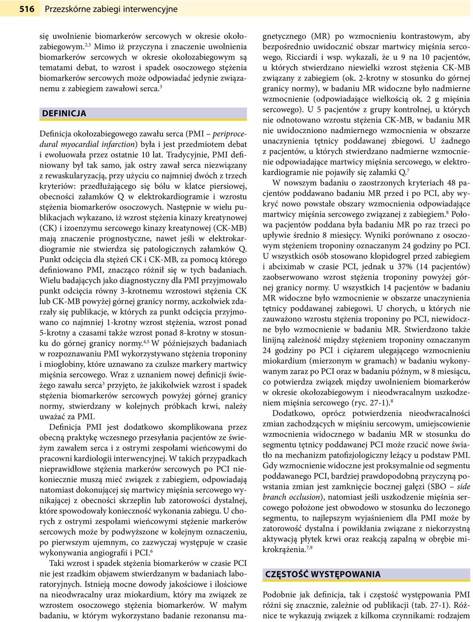 związanemu z zabiegiem zawałowi serca. 3 DEFINICJA Definicja okołozabiegowego zawału serca (PMI periprocedural myocardial infarction) była i jest przedmiotem debat i ewoluowała przez ostatnie 10 lat.