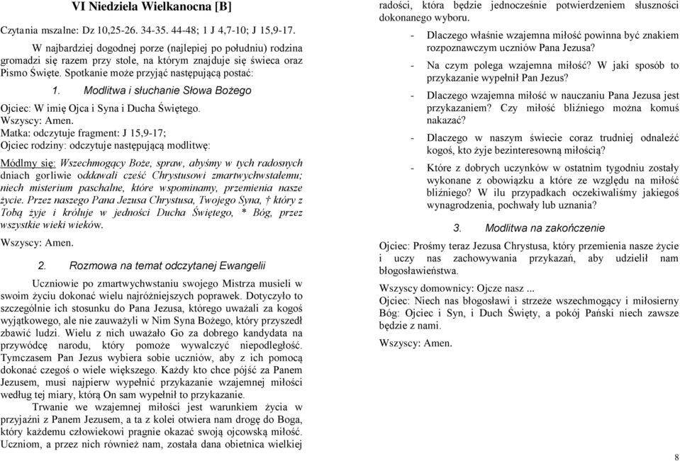 wspominamy, przemienia nasze życie. Przez naszego Pana Jezusa Chrystusa, Twojego Syna, który z Tobą żyje i króluje w jedności Ducha Świętego, * Bóg, przez wszystkie wieki wieków.