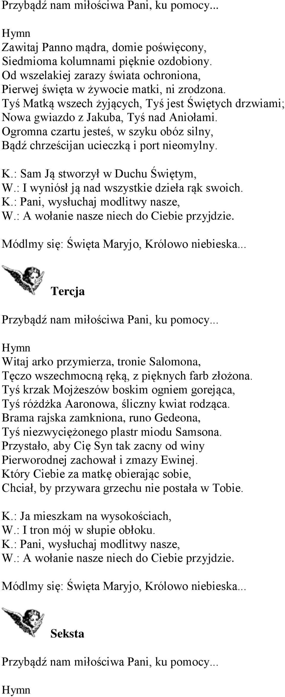 : Sam Ją stworzył w Duchu Świętym, W.: I wyniósł ją nad wszystkie dzieła rąk swoich. Tercja Witaj arko przymierza, tronie Salomona, Tęczo wszechmocną ręką, z pięknych farb złożona.