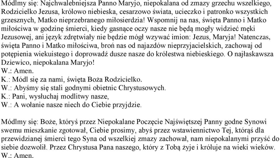 Wspomnij na nas, święta Panno i Matko miłościwa w godzinę śmierci, kiedy gasnące oczy nasze nie będą mogły widzieć męki Jezusowej, ani język zdrętwiały nie będzie mógł wzywać imion: Jezus, Maryja!