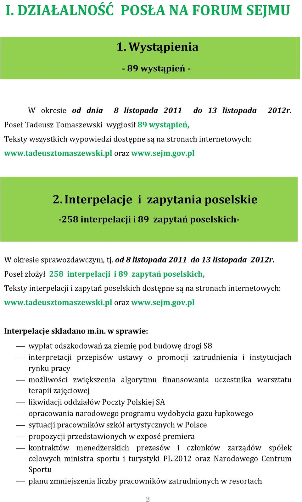 Interpelacje i zapytania poselskie -258 interpelacji i 89 zapytań poselskich- W okresie sprawozdawczym, tj. od 8 listopada 2011 do 13 listopada 2012r.