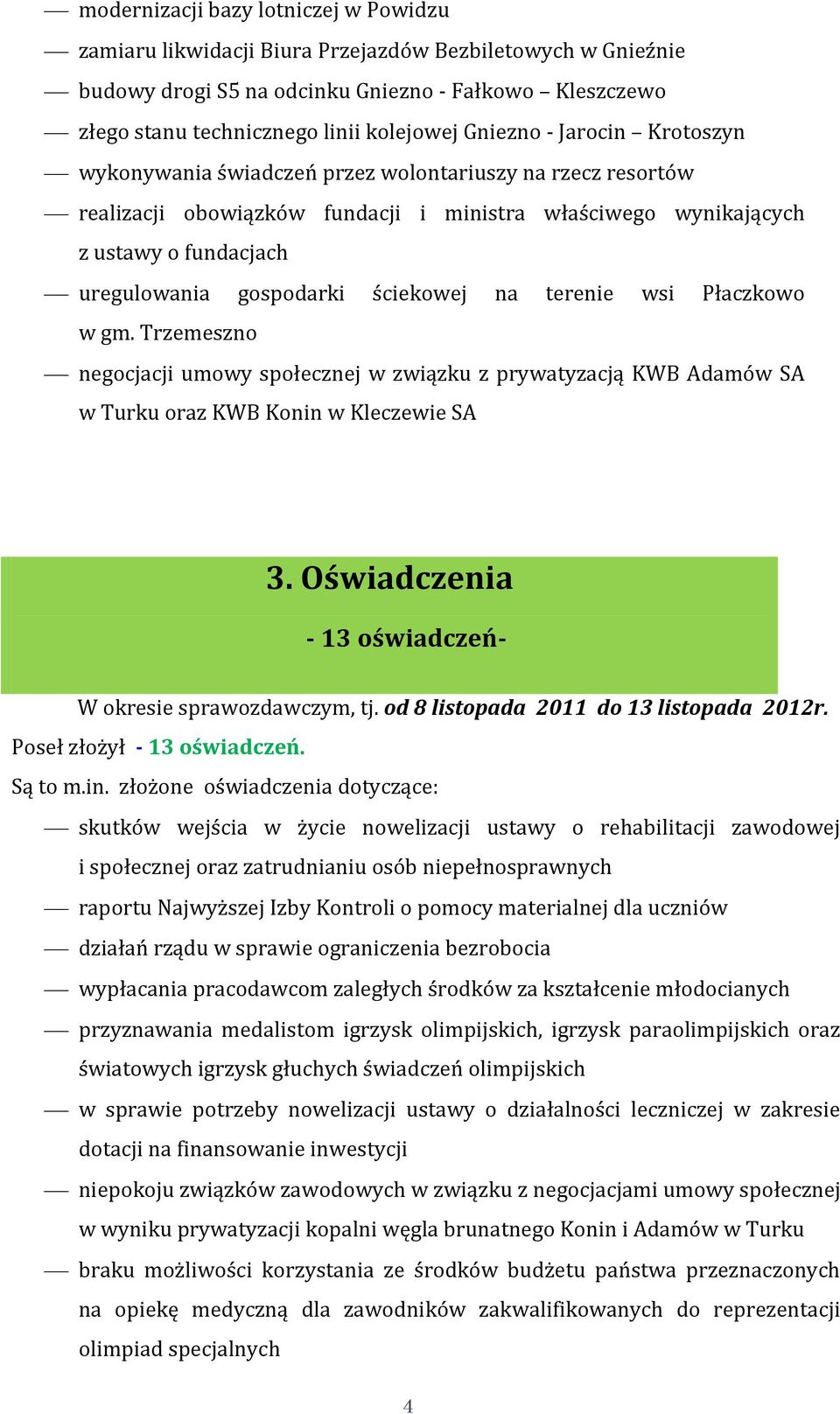 ściekowej na terenie wsi Płaczkowo w gm. Trzemeszno negocjacji umowy społecznej w związku z prywatyzacją KWB Adamów SA w Turku oraz KWB Konin w Kleczewie SA 3.