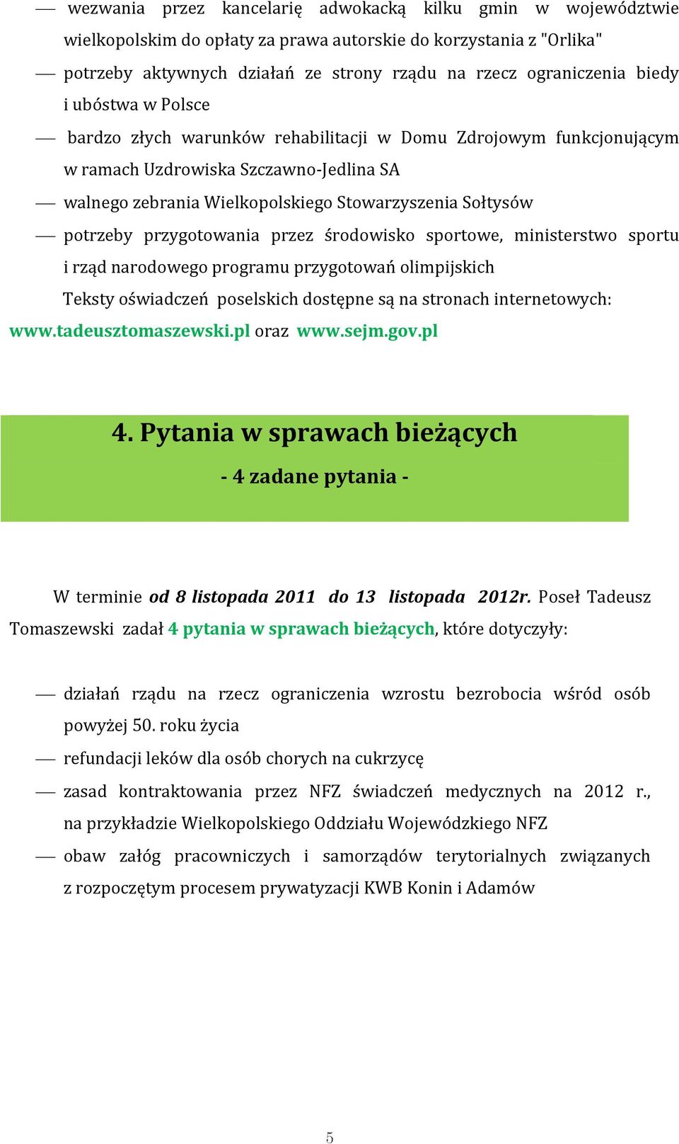 przygotowania przez środowisko sportowe, ministerstwo sportu i rząd narodowego programu przygotowań olimpijskich Teksty oświadczeń poselskich dostępne są na stronach internetowych: www.