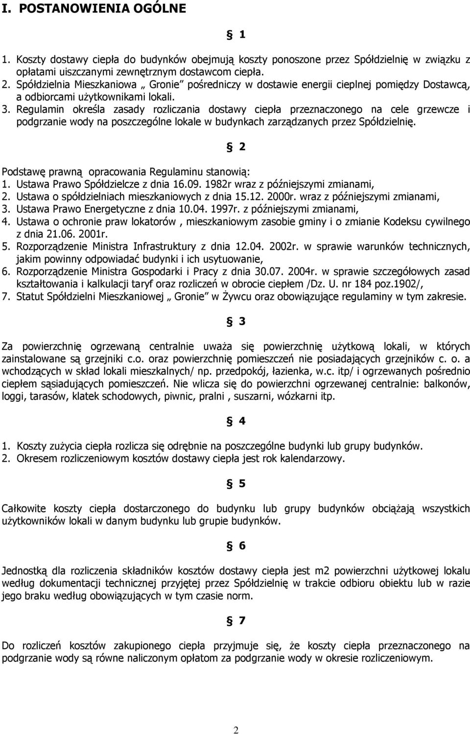 Regulamin określa zasady rozliczania dostawy ciepła przeznaczonego na cele grzewcze i podgrzanie wody na poszczególne lokale w budynkach zarządzanych przez Spółdzielnię.