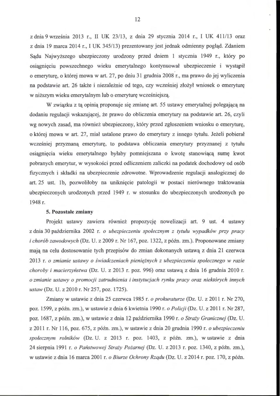 , który po osiągnięciu powszechnego wieku emerytalnego kontynuował ubezpieczenie i wystąpił o emeryturę, o której mowa wart. 27, po dniu 31 grudnia 2008 r.