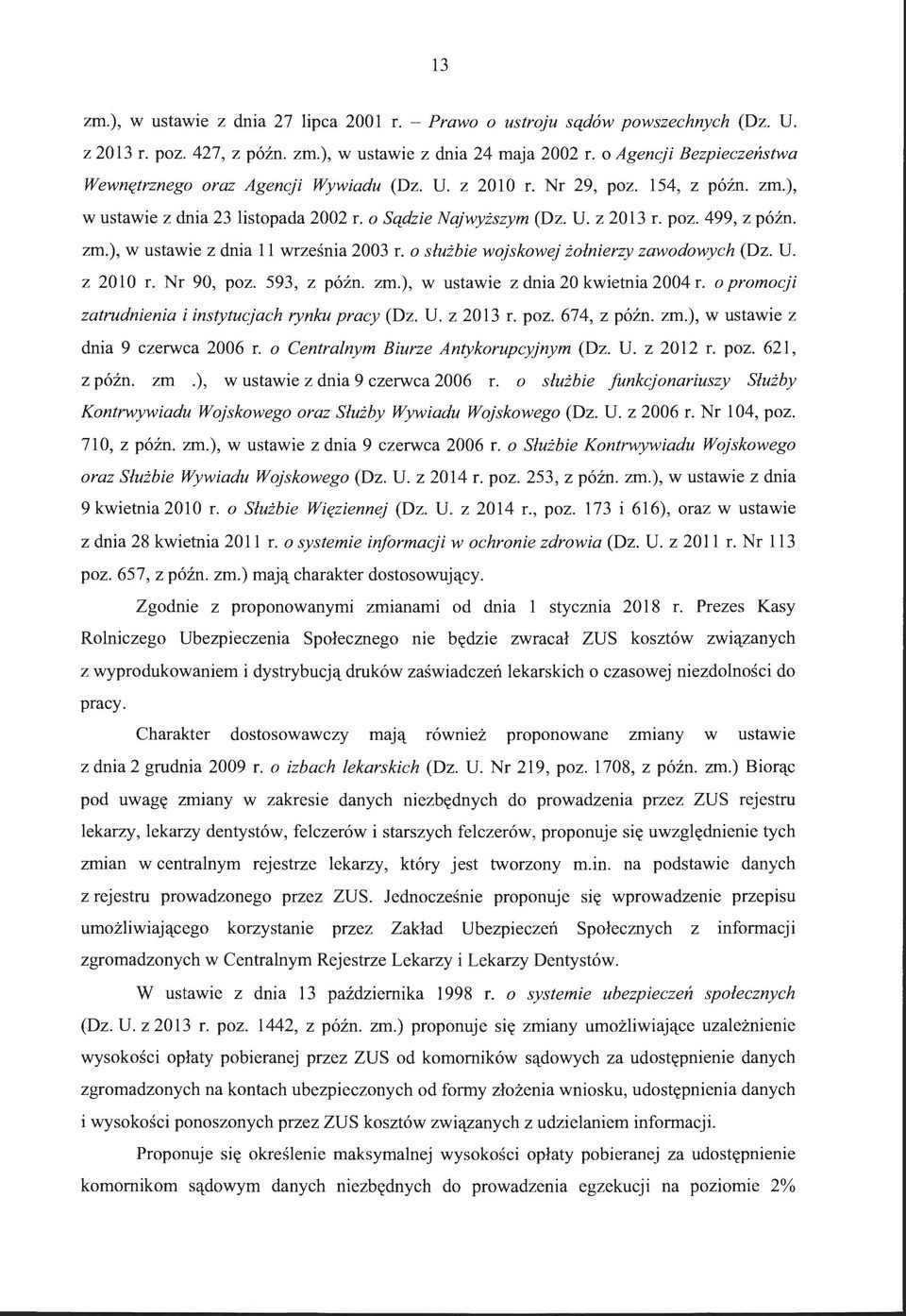 zm.), w ustawie z dnia 11 września 2003 r. o służbie wojskowej żołnierzy zawodowych (Dz. U. z 2010 r. Nr 90, poz. 593, z późn. zm.), w ustawie z dnia 20 kwietnia 2004 r.