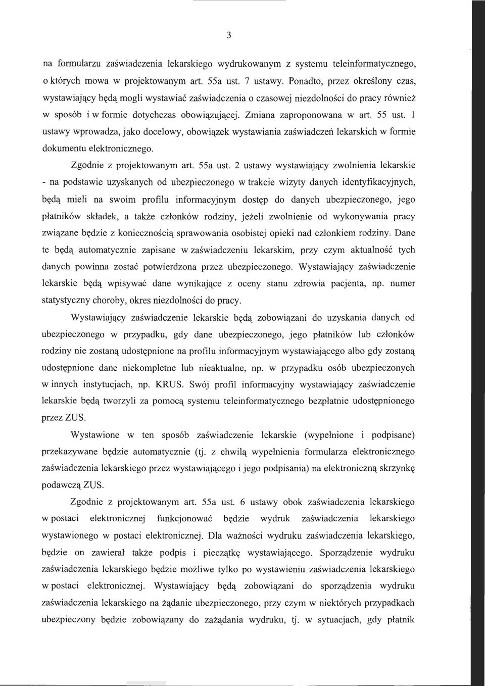 55 ust. l ustawy wprowadza, jako docelowy, obowiązek wystawiania zaświadczeń lekarskich w formie dokumentu elektronicznego. Zgodnie z projektowanym art. 55a ust.