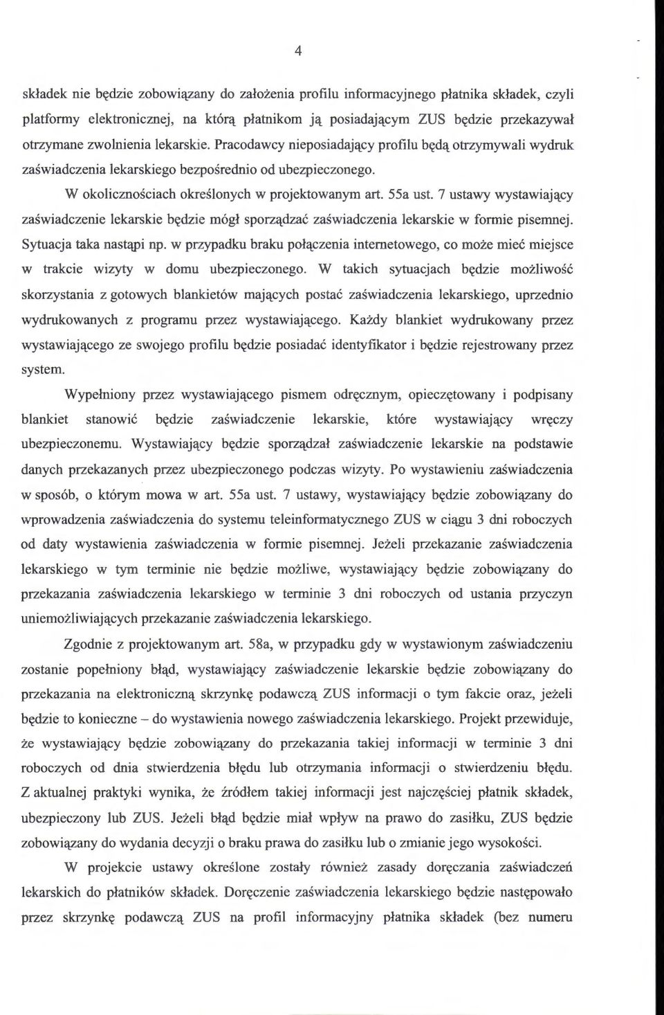 7 ustawy wystawiający zaświadczenie lekarskie będzi e mógł sporządzać zaświadczenia lekarskie w formie pisemnej. Sytuacja taka nastąpi np.