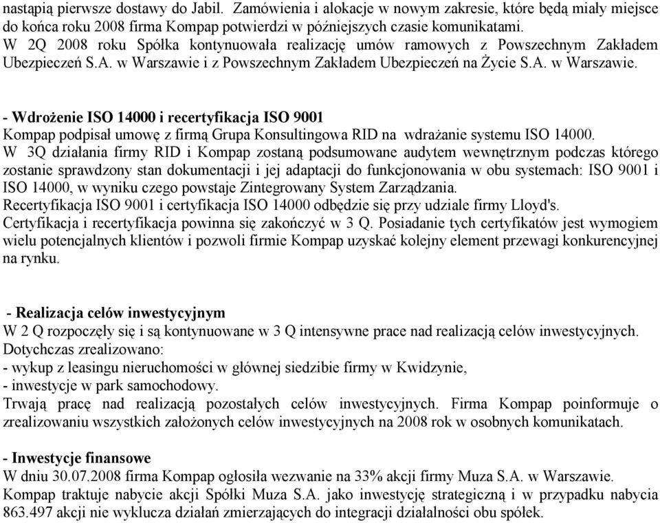 i z Powszechnym Zakładem Ubezpieczeń na śycie S.A. w Warszawie. - WdroŜenie ISO 14000 i recertyfikacja ISO 9001 Kompap podpisał umowę z firmą Grupa Konsultingowa RID na wdraŝanie systemu ISO 14000.