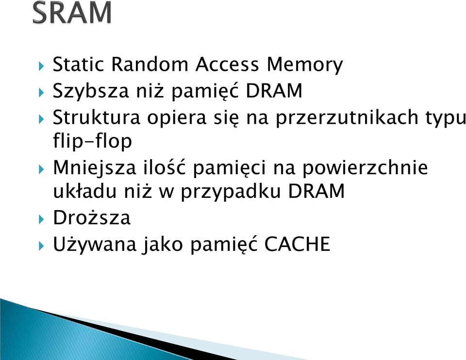 flip-flop Mniejsza ilość pamięci na powierzchnie