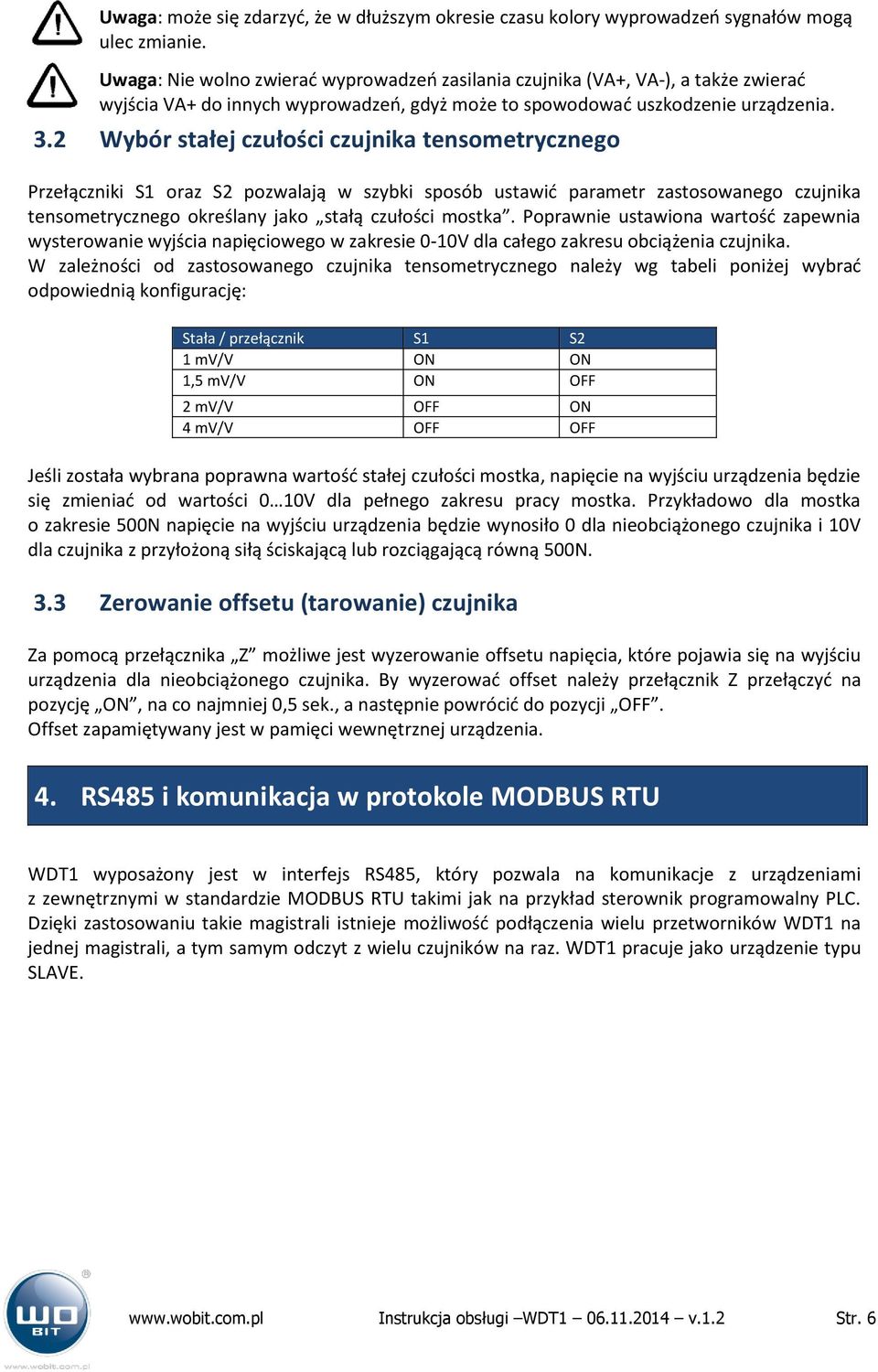 2 Wybór stałej czułości czujnika tensometrycznego Przełączniki S1 oraz S2 pozwalają w szybki sposób ustawić parametr zastosowanego czujnika tensometrycznego określany jako stałą czułości mostka.