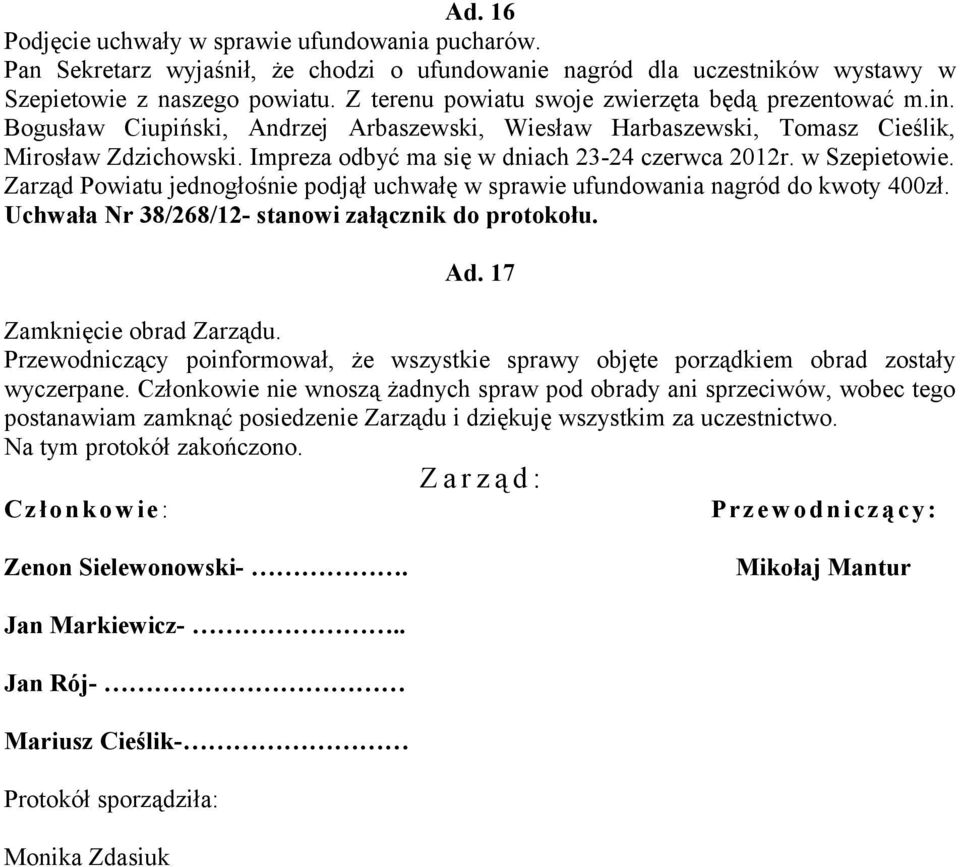 Impreza odbyć ma się w dniach 23-24 czerwca 2012r. w Szepietowie. Zarząd Powiatu jednogłośnie podjął uchwałę w sprawie ufundowania nagród do kwoty 400zł.