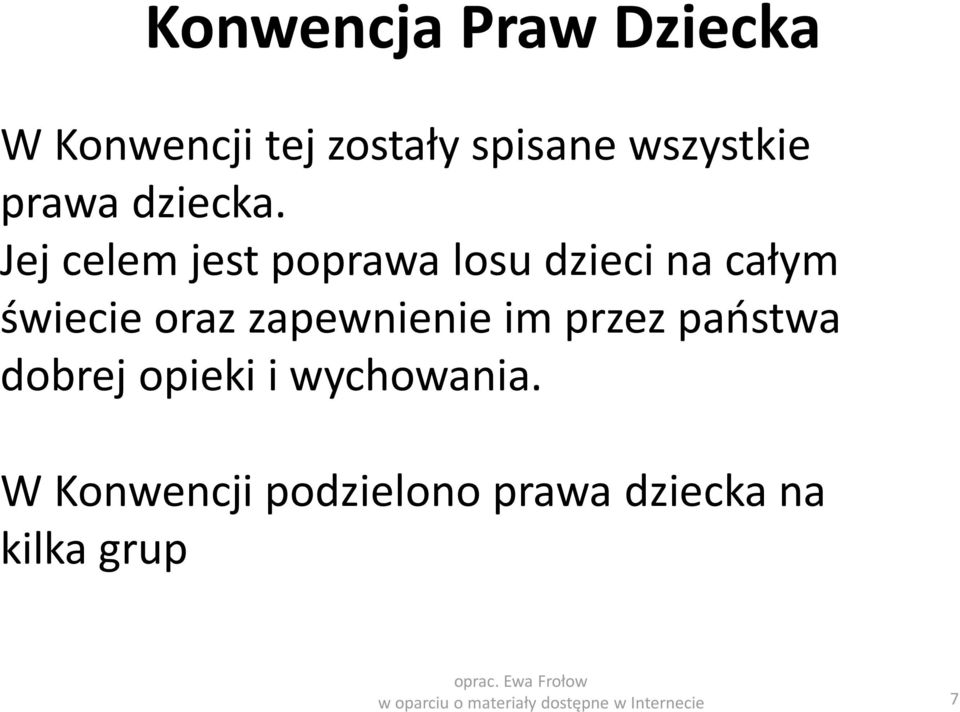 Jej celem jest poprawa losu dzieci na całym świecie oraz