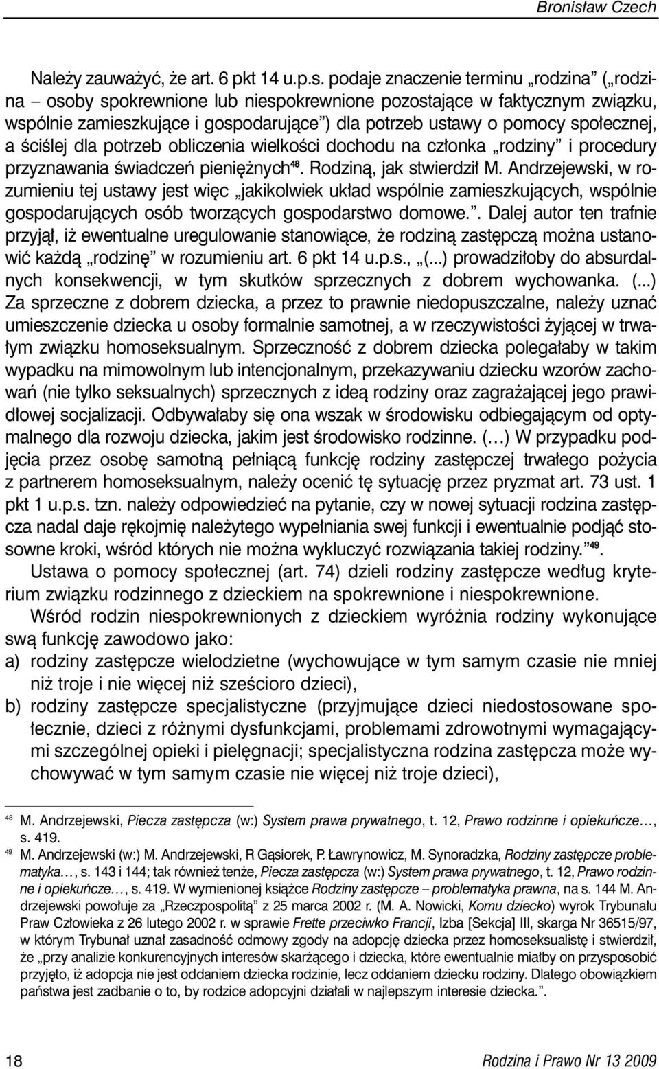 podaje znaczenie terminu rodzina ( rodzina osoby spokrewnione lub niespokrewnione pozostajàce w faktycznym zwiàzku, wspólnie zamieszkujàce i gospodarujàce ) dla potrzeb ustawy o pomocy spo ecznej, a