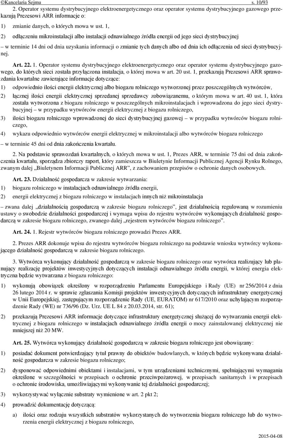 1, 2) odłączeniu mikroinstalacji albo instalacji odnawialnego źródła energii od jego sieci dystrybucyjnej w terminie 14 dni od dnia uzyskania informacji o zmianie tych danych albo od dnia ich