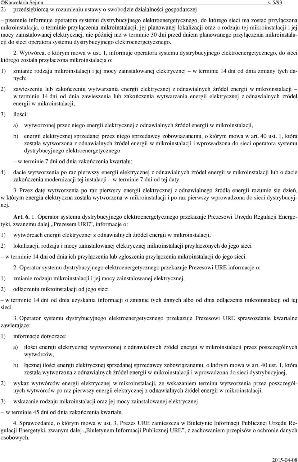 mikroinstalacja, o terminie przyłączenia mikroinstalacji, jej planowanej lokalizacji oraz o rodzaju tej mikroinstalacji i jej mocy zainstalowanej elektrycznej, nie później niż w terminie 30 dni przed