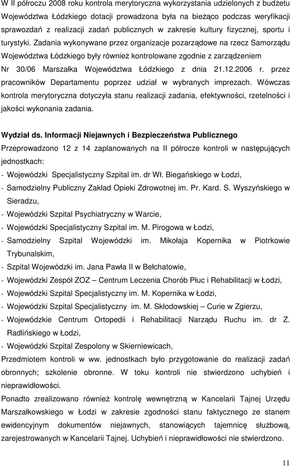 Zadania wykonywane przez organizacje pozarządowe na rzecz Samorządu Województwa Łódzkiego były równieŝ kontrolowane zgodnie z zarządzeniem Nr 30/06 Marszałka Województwa Łódzkiego z dnia 21.12.2006 r.