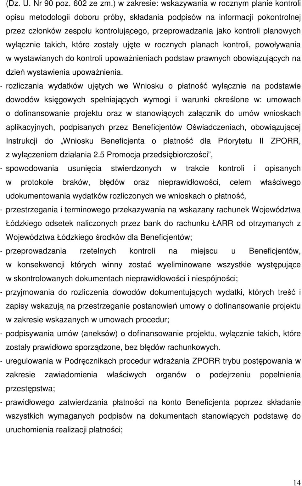 planowych wyłącznie takich, które zostały ujęte w rocznych planach kontroli, powoływania w wystawianych do kontroli upowaŝnieniach podstaw prawnych obowiązujących na dzień wystawienia upowaŝnienia.