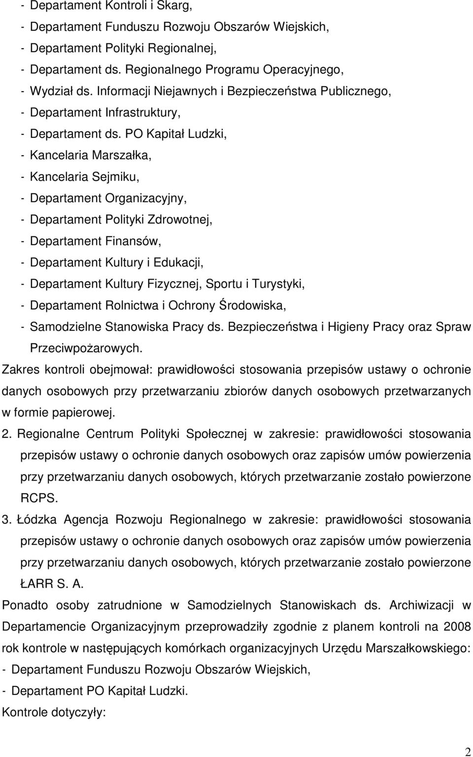 PO Kapitał Ludzki, - Kancelaria Marszałka, - Kancelaria Sejmiku, - Departament Organizacyjny, - Departament Polityki Zdrowotnej, - Departament Finansów, - Departament Kultury i Edukacji, -