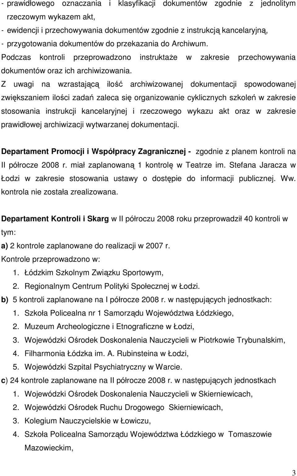 Z uwagi na wzrastającą ilość archiwizowanej dokumentacji spowodowanej zwiększaniem ilości zadań zaleca się organizowanie cyklicznych szkoleń w zakresie stosowania instrukcji kancelaryjnej i