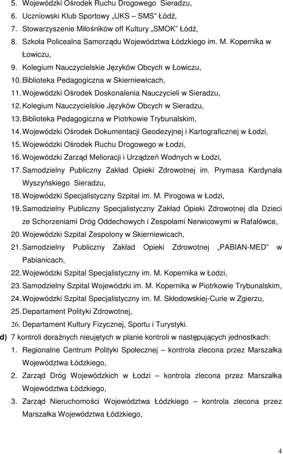 Kolegium Nauczycielskie Języków Obcych w Sieradzu, 13. Biblioteka Pedagogiczna w Piotrkowie Trybunalskim, 14. Wojewódzki Ośrodek Dokumentacji Geodezyjnej i Kartograficznej w Łodzi, 15.